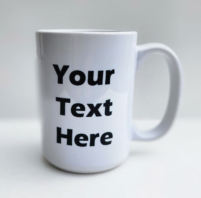 A white coffee mug with the words " your text here ".