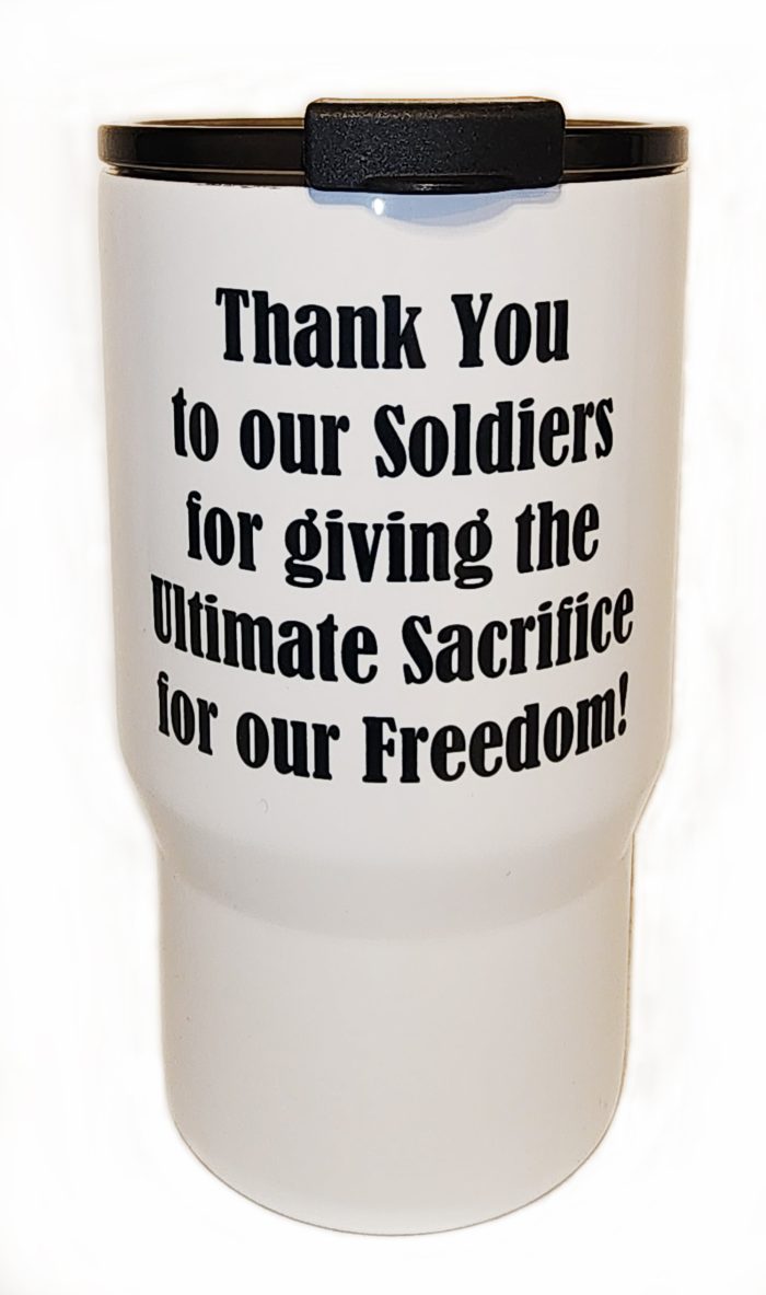 A white cup with the words " thank you to our soldiers for giving the ultimate sacrifice for our freedom ".